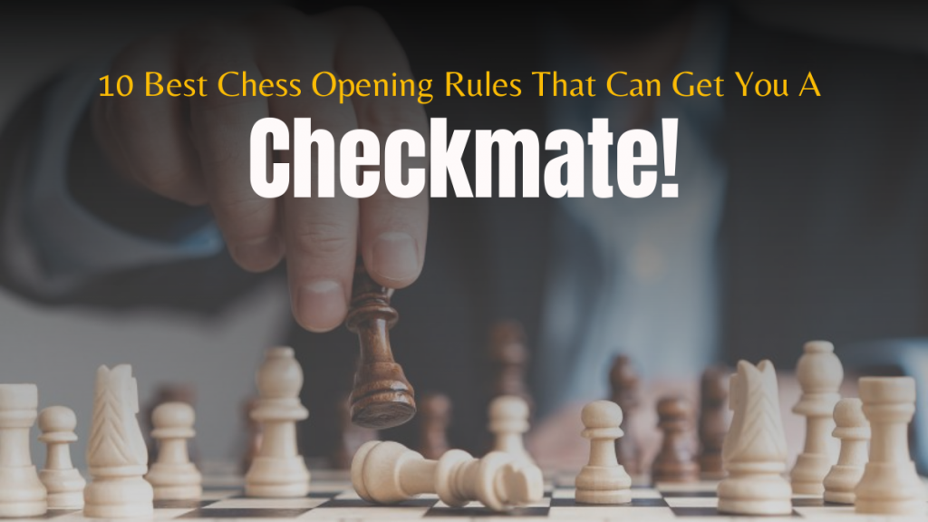 10 Best Chess Opening Rules That Can Get You A Checkmate!