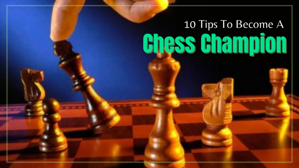 10 Tips To Become A Chess Champion