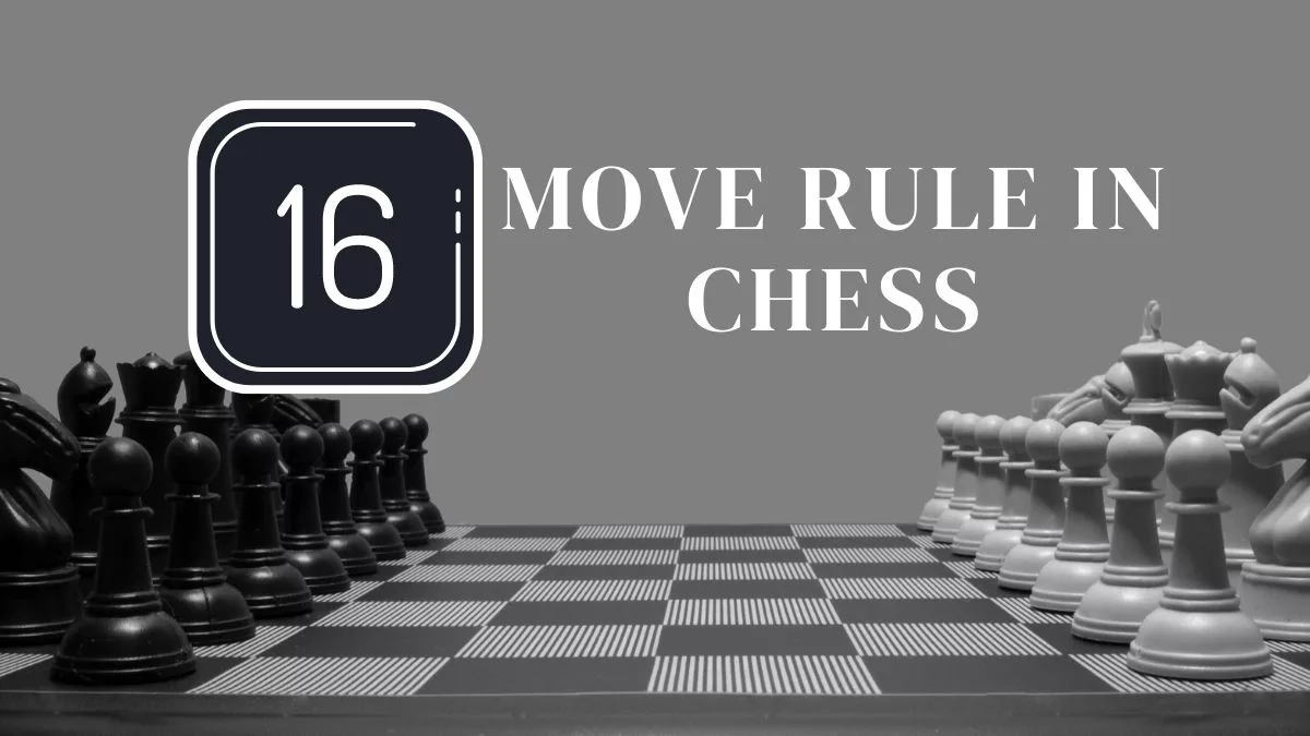 16 move rule to draw in Chess: A Complete Guide